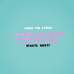 Finish the lyrics!