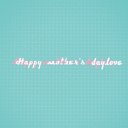 Happy mother's day.love<3