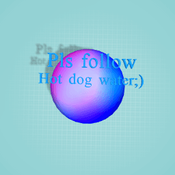 Pls follow hot dog water