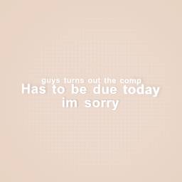 The comp is due today