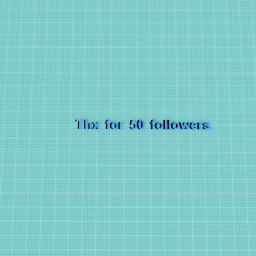 Thx for 50 followers thx for all the support