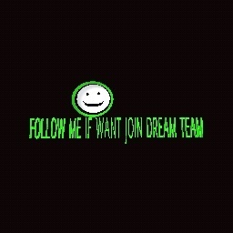FOLLOW ME IF YOU WANT TO JOIN  DREAM TEAM