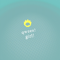 qween girl!