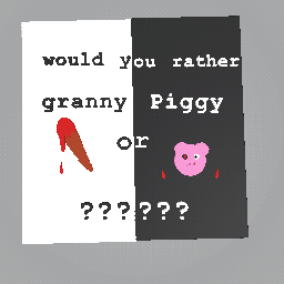 Granny or piggy