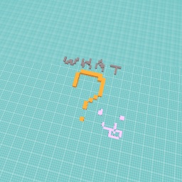 What ?