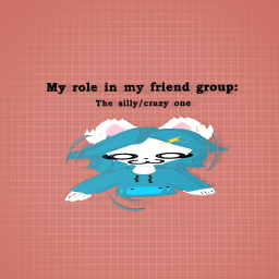 My role in my friend group!