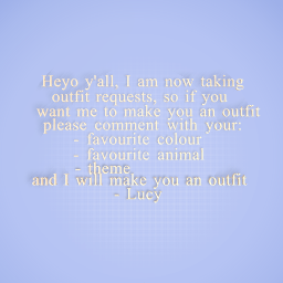 I am now taking outfit requests!