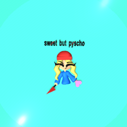 Sweet but pyscho