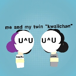 me and my twin U^U