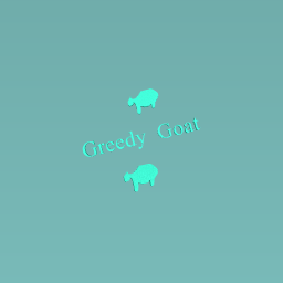 Greedy goats