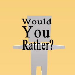 Would You Rather