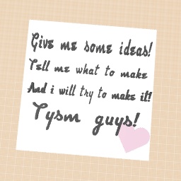 Give me ideas!