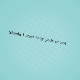 Should i create baby yoda or not