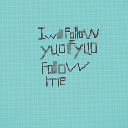 I will follow you if you follow me