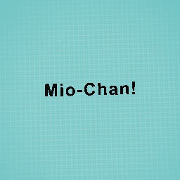 Mio-Chan!