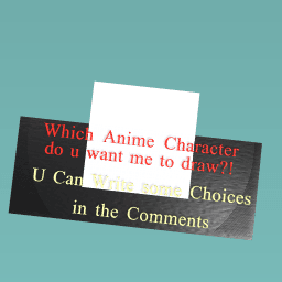Which Anime Character Do you want me to draw?!
