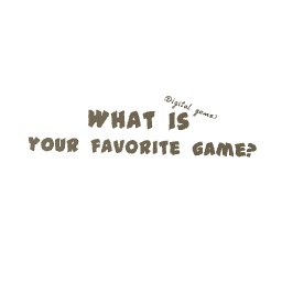 What Is Your Favorite Digital Game?
