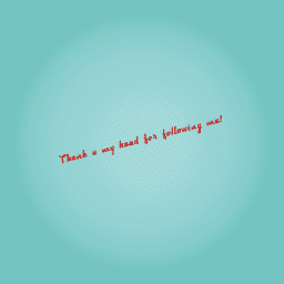 Thank u my head for following me!