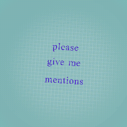 please give me mentions