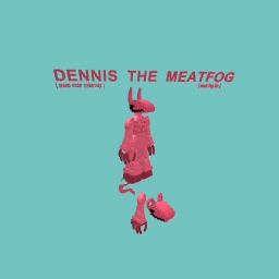 Dennis The Meatfog