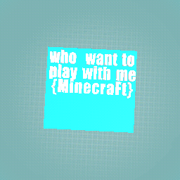who want to play with me minecraft