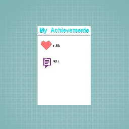 “My Achievements” this already took kimda a while bc im horrible at doing this and im not finished and may nor be in the next 5 days lol