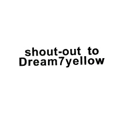 Shout-out to dream7yellow