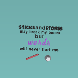 Sticks and stones