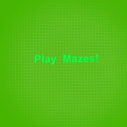 Play mazes (read notes)