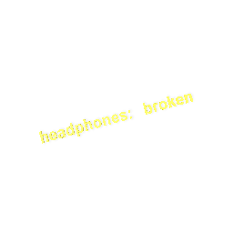 headphones = broken