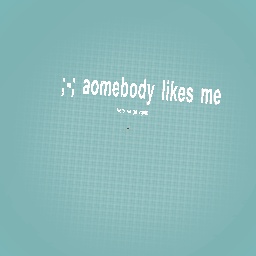 SomBoDy LikEs Me AGAIN