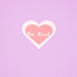 Be Kind