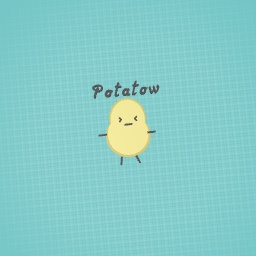Potatow!