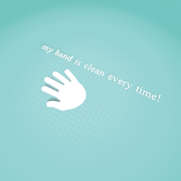 whash your hands guys to be clean