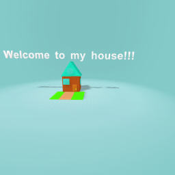 Welcome to my house!!!