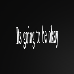 Its going to be okay