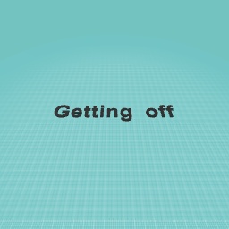Getting off