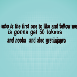 first one to like and follow to me and nooba gets 50 tokens