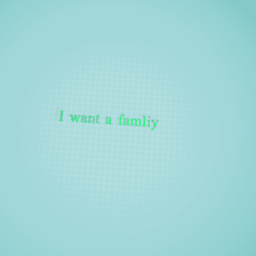 I want a famliy