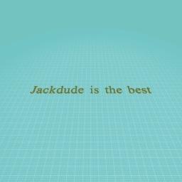 Jackdude is the best
