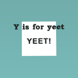 Y is for yeet