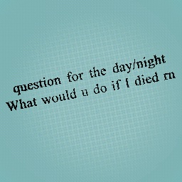 Question for the day/night