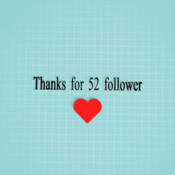 Thanks for 52 follower