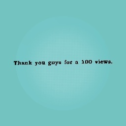 thank you every one and i am actully over 100 veiws thanks