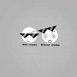DONT TAKE MY SHADES OFF!!1!1!!