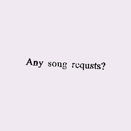 Song requests?