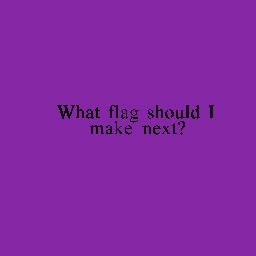 What flag should I make next.