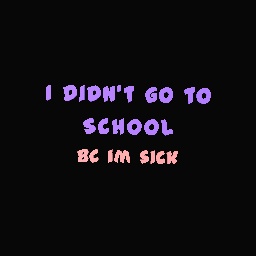 I didn't go to school