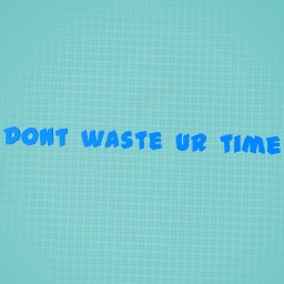 dont waste ur time