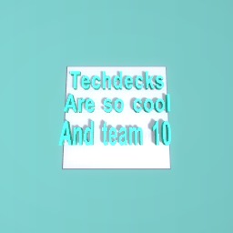 Tech decks and team 10